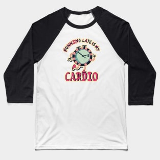 Running late is my cardio Baseball T-Shirt